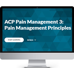 ACP Pain Management Module 3:  Pain Management Principles