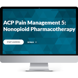 ACP Pain Management Module 5:  Non-Opioid Therapy