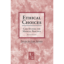 Ethical Choices: Case Studies for Medical Practice, 2nd Edition