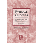 Ethical Choices: Case Studies for Medical Practice, 2nd Edition