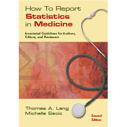 How to Report Statistics in Medicine: Annotated Guidelines for Authors, Editors, and Reviewers, 2nd Edition