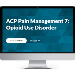 ACP Pain Management Module 7:  Opioid Use Disorder