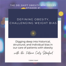 DEI Obesity Podcast 1: Defining Obesity, Challenging Weight Bias