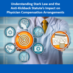 Understanding Stark Law and the Anti-Kickback Statute’s Impact on Physician Compensation Arrangements